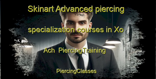 Skinart Advanced piercing specialization courses in Xo Ach | PiercingTraining | PiercingClasses | SkinartTraining-Vietnam