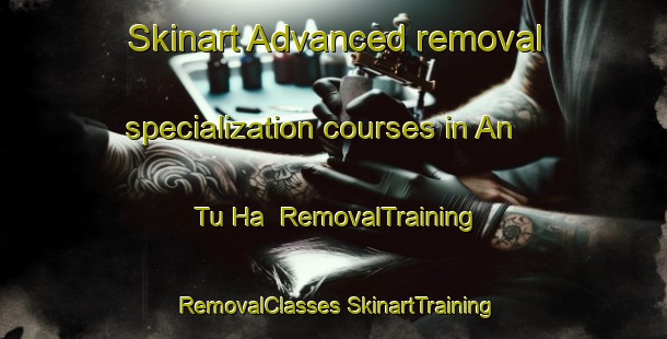 Skinart Advanced removal specialization courses in An Tu Ha | #RemovalTraining #RemovalClasses #SkinartTraining-Vietnam