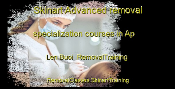 Skinart Advanced removal specialization courses in Ap Len Buoi | #RemovalTraining #RemovalClasses #SkinartTraining-Vietnam