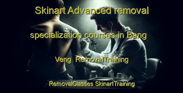 Skinart Advanced removal specialization courses in Bang Veng | #RemovalTraining #RemovalClasses #SkinartTraining-Vietnam