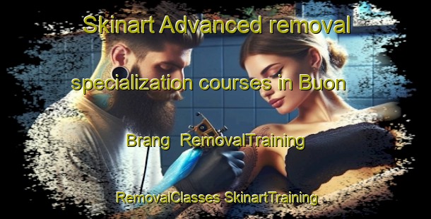 Skinart Advanced removal specialization courses in Buon Brang | #RemovalTraining #RemovalClasses #SkinartTraining-Vietnam