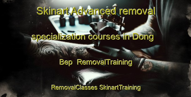 Skinart Advanced removal specialization courses in Dong Bep | #RemovalTraining #RemovalClasses #SkinartTraining-Vietnam