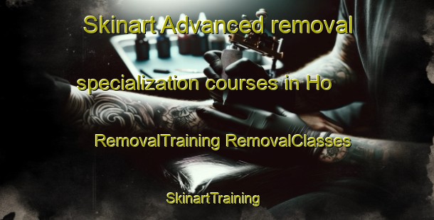 Skinart Advanced removal specialization courses in Ho | #RemovalTraining #RemovalClasses #SkinartTraining-Vietnam