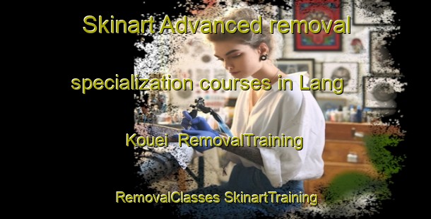 Skinart Advanced removal specialization courses in Lang Kouei | #RemovalTraining #RemovalClasses #SkinartTraining-Vietnam