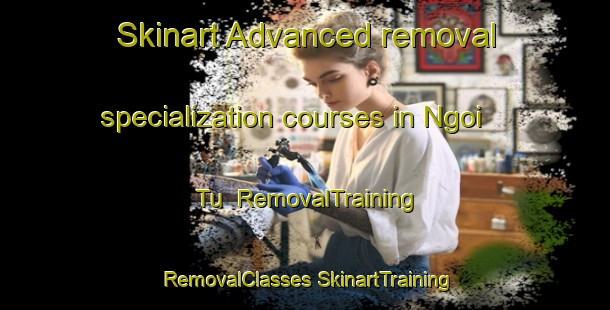 Skinart Advanced removal specialization courses in Ngoi Tu | #RemovalTraining #RemovalClasses #SkinartTraining-Vietnam