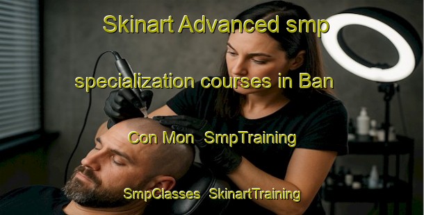 Skinart Advanced smp specialization courses in Ban Con Mon | SmpTraining | SmpClasses | SkinartTraining-Vietnam