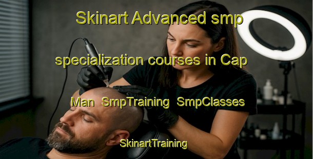 Skinart Advanced smp specialization courses in Cap Man | SmpTraining | SmpClasses | SkinartTraining-Vietnam