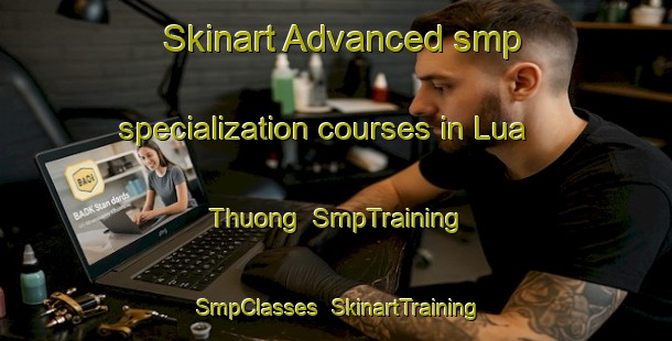 Skinart Advanced smp specialization courses in Lua Thuong | SmpTraining | SmpClasses | SkinartTraining-Vietnam