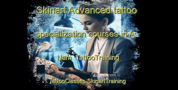 Skinart Advanced tattoo specialization courses in A Nam | #TattooTraining #TattooClasses #SkinartTraining-Vietnam