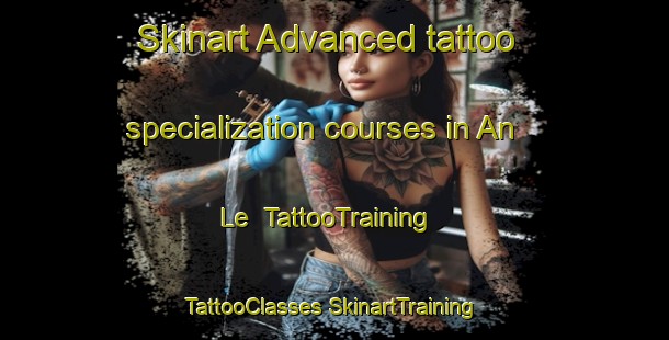 Skinart Advanced tattoo specialization courses in An Le | #TattooTraining #TattooClasses #SkinartTraining-Vietnam