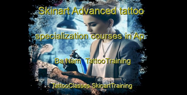 Skinart Advanced tattoo specialization courses in Ap Ba Nam | #TattooTraining #TattooClasses #SkinartTraining-Vietnam