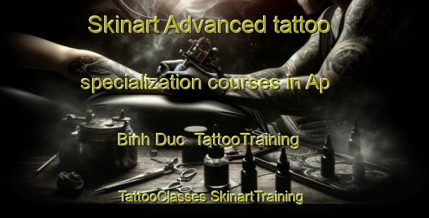 Skinart Advanced tattoo specialization courses in Ap Binh Duc | #TattooTraining #TattooClasses #SkinartTraining-Vietnam