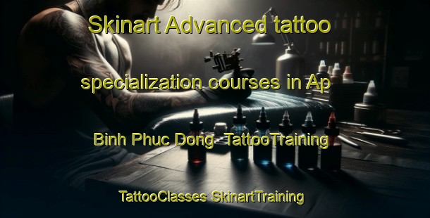 Skinart Advanced tattoo specialization courses in Ap Binh Phuc Dong | #TattooTraining #TattooClasses #SkinartTraining-Vietnam