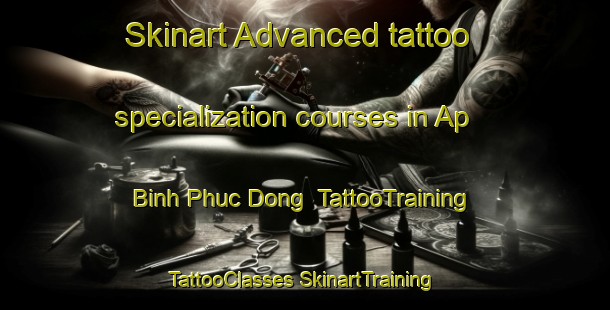 Skinart Advanced tattoo specialization courses in Ap Binh Phuc Dong | #TattooTraining #TattooClasses #SkinartTraining-Vietnam