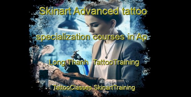 Skinart Advanced tattoo specialization courses in Ap Long Thanh | #TattooTraining #TattooClasses #SkinartTraining-Vietnam