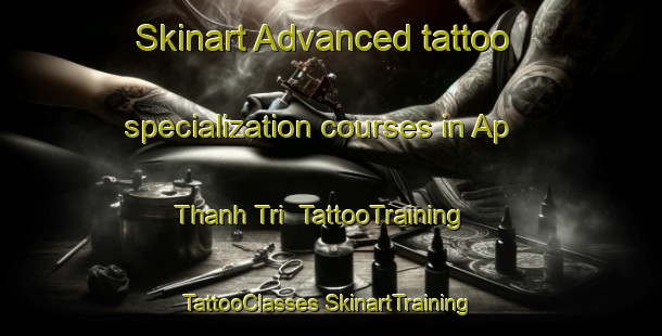 Skinart Advanced tattoo specialization courses in Ap Thanh Tri | #TattooTraining #TattooClasses #SkinartTraining-Vietnam