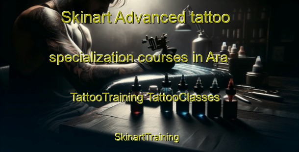 Skinart Advanced tattoo specialization courses in Ara | #TattooTraining #TattooClasses #SkinartTraining-Vietnam