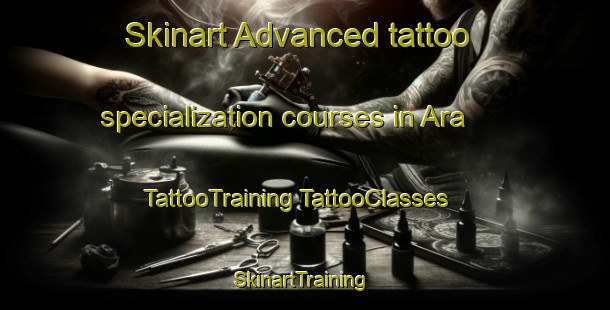 Skinart Advanced tattoo specialization courses in Ara | #TattooTraining #TattooClasses #SkinartTraining-Vietnam