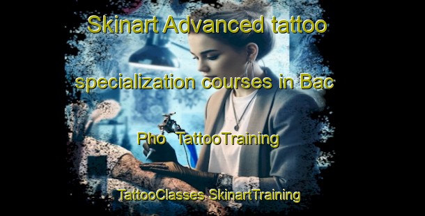 Skinart Advanced tattoo specialization courses in Bac Pho | #TattooTraining #TattooClasses #SkinartTraining-Vietnam