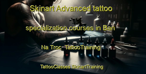 Skinart Advanced tattoo specialization courses in Ban Na Troc | #TattooTraining #TattooClasses #SkinartTraining-Vietnam