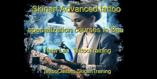 Skinart Advanced tattoo specialization courses in Ban Nam Lau | #TattooTraining #TattooClasses #SkinartTraining-Vietnam