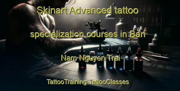 Skinart Advanced tattoo specialization courses in Ban Nam Nguyen Trai | #TattooTraining #TattooClasses #SkinartTraining-Vietnam