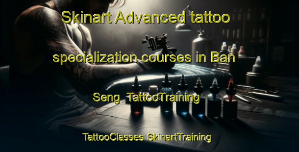 Skinart Advanced tattoo specialization courses in Ban Seng | #TattooTraining #TattooClasses #SkinartTraining-Vietnam