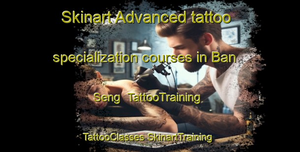 Skinart Advanced tattoo specialization courses in Ban Seng | #TattooTraining #TattooClasses #SkinartTraining-Vietnam