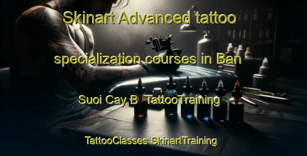 Skinart Advanced tattoo specialization courses in Ban Suoi Cay B | #TattooTraining #TattooClasses #SkinartTraining-Vietnam