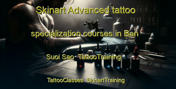 Skinart Advanced tattoo specialization courses in Ban Suoi Sao | TattooTraining | TattooClasses | SkinartTraining-Vietnam