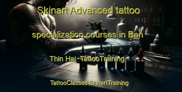 Skinart Advanced tattoo specialization courses in Ban Thin Hai | #TattooTraining #TattooClasses #SkinartTraining-Vietnam