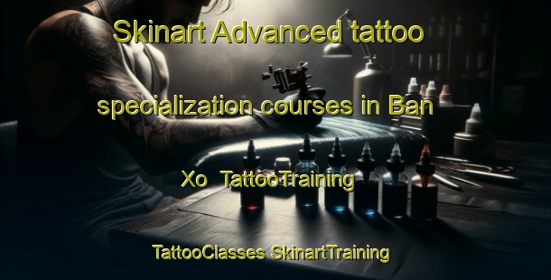 Skinart Advanced tattoo specialization courses in Ban Xo | #TattooTraining #TattooClasses #SkinartTraining-Vietnam