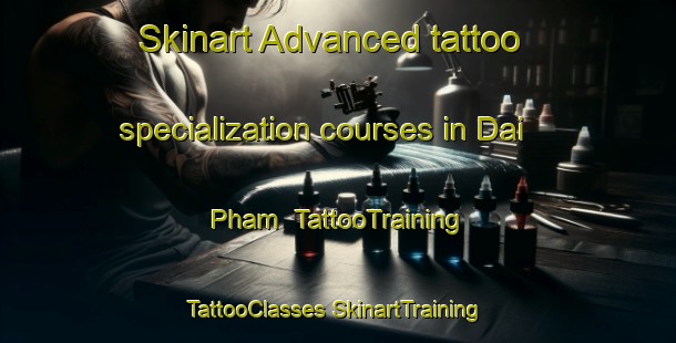 Skinart Advanced tattoo specialization courses in Dai Pham | #TattooTraining #TattooClasses #SkinartTraining-Vietnam