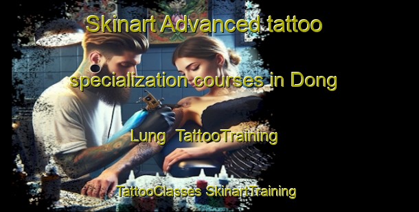 Skinart Advanced tattoo specialization courses in Dong Lung | #TattooTraining #TattooClasses #SkinartTraining-Vietnam