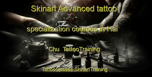 Skinart Advanced tattoo specialization courses in Hai Chu | #TattooTraining #TattooClasses #SkinartTraining-Vietnam