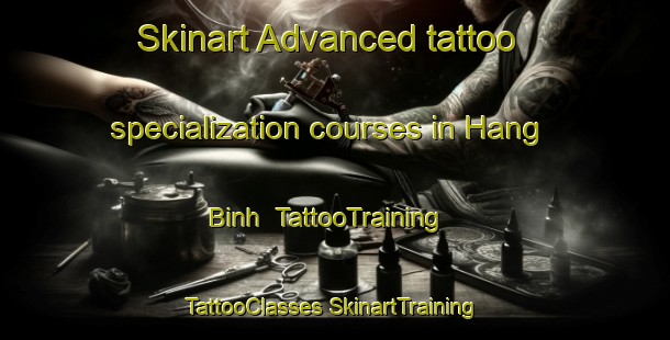 Skinart Advanced tattoo specialization courses in Hang Binh | #TattooTraining #TattooClasses #SkinartTraining-Vietnam