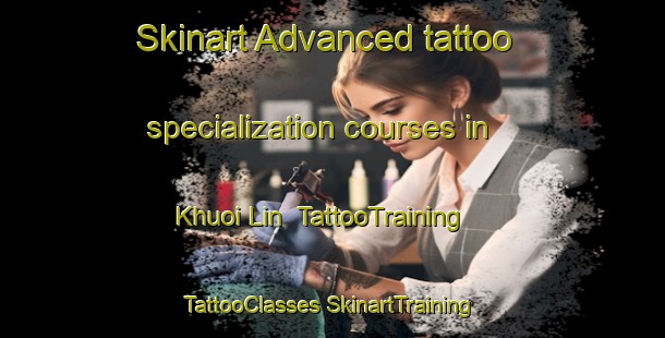 Skinart Advanced tattoo specialization courses in Khuoi Lin | #TattooTraining #TattooClasses #SkinartTraining-Vietnam