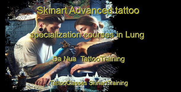 Skinart Advanced tattoo specialization courses in Lung Da Nua | #TattooTraining #TattooClasses #SkinartTraining-Vietnam