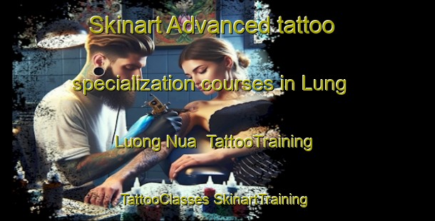 Skinart Advanced tattoo specialization courses in Lung Luong Nua | #TattooTraining #TattooClasses #SkinartTraining-Vietnam