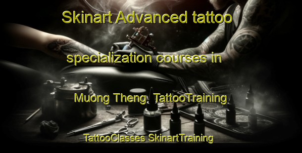 Skinart Advanced tattoo specialization courses in Muong Theng | #TattooTraining #TattooClasses #SkinartTraining-Vietnam