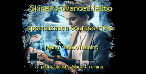 Skinart Advanced tattoo specialization courses in Na Meng | #TattooTraining #TattooClasses #SkinartTraining-Vietnam