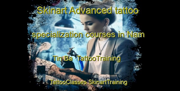 Skinart Advanced tattoo specialization courses in Nam Tin Ba | #TattooTraining #TattooClasses #SkinartTraining-Vietnam