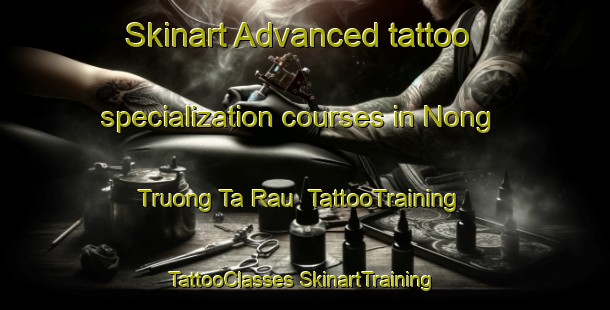 Skinart Advanced tattoo specialization courses in Nong Truong Ta Rau | #TattooTraining #TattooClasses #SkinartTraining-Vietnam