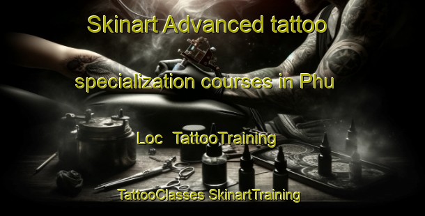 Skinart Advanced tattoo specialization courses in Phu Loc | #TattooTraining #TattooClasses #SkinartTraining-Vietnam