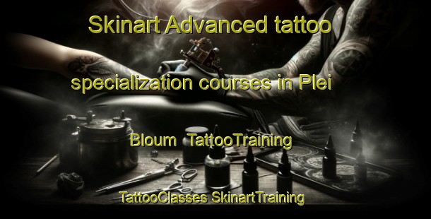 Skinart Advanced tattoo specialization courses in Plei Bloum | #TattooTraining #TattooClasses #SkinartTraining-Vietnam