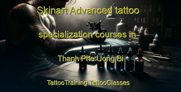 Skinart Advanced tattoo specialization courses in Thanh Pho Uong Bi | #TattooTraining #TattooClasses #SkinartTraining-Vietnam