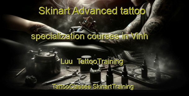 Skinart Advanced tattoo specialization courses in Vinh Luu | #TattooTraining #TattooClasses #SkinartTraining-Vietnam