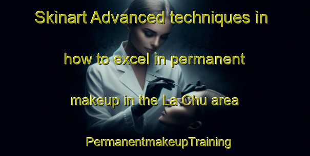 Skinart Advanced techniques in how to excel in permanent makeup in the La Chu area | PermanentmakeupTraining | PermanentmakeupClasses | SkinartTraining-Vietnam
