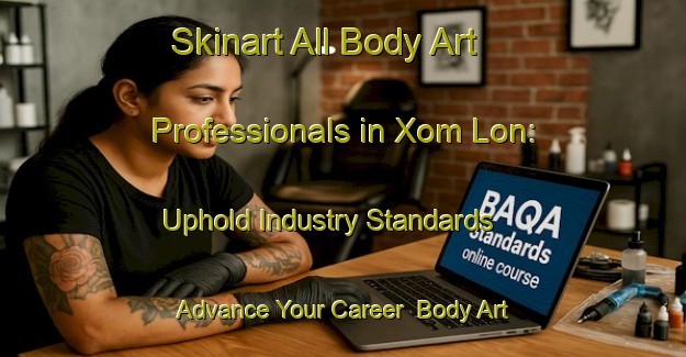 Skinart All Body Art Professionals in Xom Lon: Uphold Industry Standards - Advance Your Career | Body Art Qualification Authority | BAQA-Vietnam