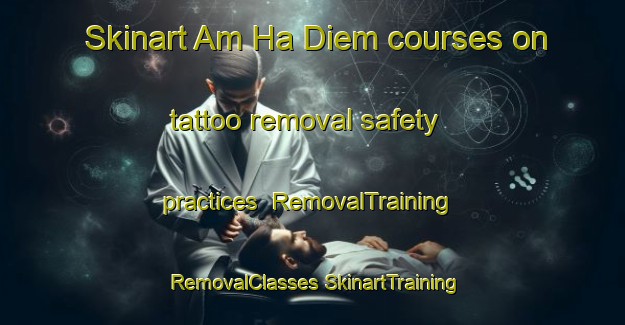 Skinart Am Ha Diem courses on tattoo removal safety practices | #RemovalTraining #RemovalClasses #SkinartTraining-Vietnam